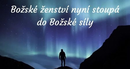 Božské ženství nyní stoupá do Božské síly