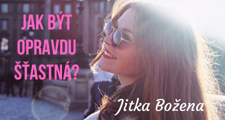 Jitka Božena: Jak být opravdu šťastná?