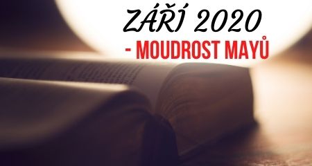 ZÁŘÍ 2020 - MOUDROST MAYŮ