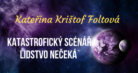 Kateřina Krištof Foltová: Katastrofický scénář lidstvo nečeká