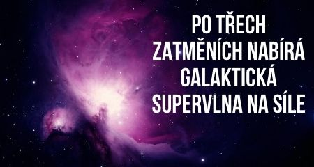 Po třech zatměních nabírá galaktická supervlna na síle