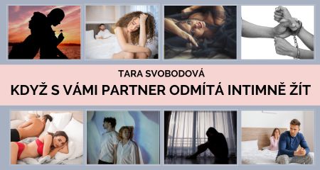 Tara Svobodová: KDYŽ S VÁMI PARTNER ODMÍTÁ INTIMNĚ ŽÍT