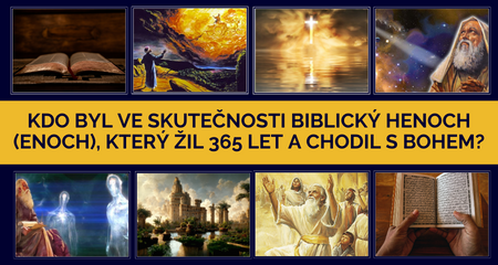 Kdo byl ve skutečnosti biblický Henoch (Enoch), který žil 365 let a chodil s Bohem?