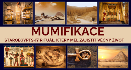 MUMIFIKACE – Staroegyptský rituál, který měl zajistit věčný život