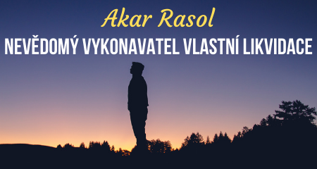 Akar Rasol: NEVĚDOMÝ VYKONAVATEL VLASTNÍ LIKVIDACE