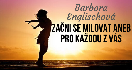 Barbora Englischová: ZAČNI SE MILOVAT aneb Pro každou z vás