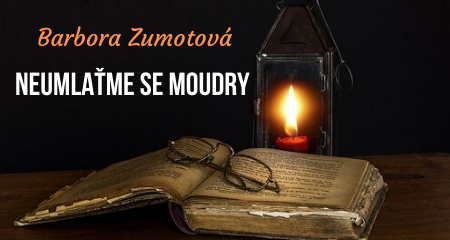 Barbora Zumotová: NEUMLAŤME SE MOUDRY 