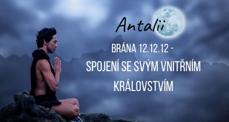 Antalii: Brána 12.12.12 - spojení se svým vnitřním královstvím