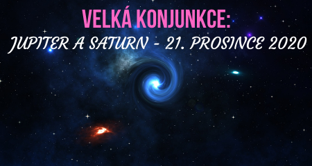 VELKÁ KONJUNKCE: JUPITER A SATURN - 21. PROSINCE 2020