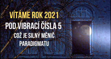 Vítáme rok 2021 pod vibrací čísla 5, což je silný měnič paradigmatu