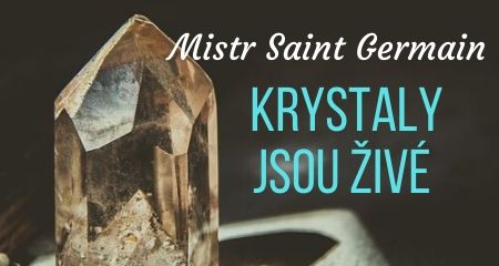 Mistr Saint Germain: KRYSTALY JSOU ŽIVÉ 