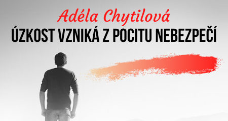 Adéla Chytilová: Úzkost vzniká z pocitu nebezpečí