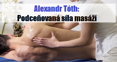 Alexandr Tóth: Podceňovaná síla masáží