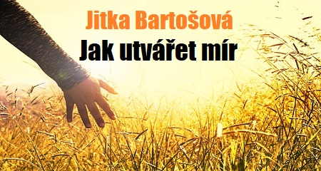 Jitka Bartošová: Jak utvářet mír