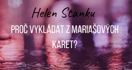 Helen Stanku:  Proč vykládat z mariašových karet?