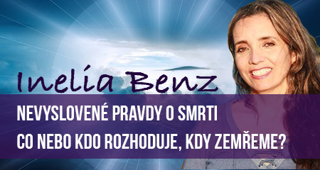 Inelia Benz: Nevyslovené pravdy o smrti – Co nebo kdo rozhoduje, kdy zemřeme? 