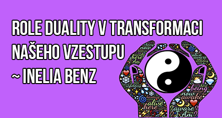 Inelia Benz: Dualita a její role v transformaci našeho vzestupu.