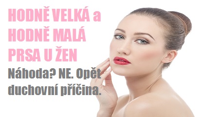 Jitka Bičíková: HODNĚ VELKÁ a HODNĚ MALÁ PRSA U ŽEN. Náhoda? NE. Opět duchovní příčina