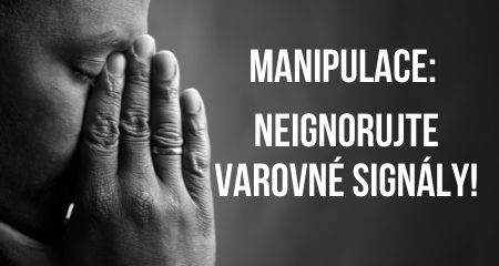 MANIPULACE: NEIGNORUJTE VAROVNÉ SIGNÁLY!