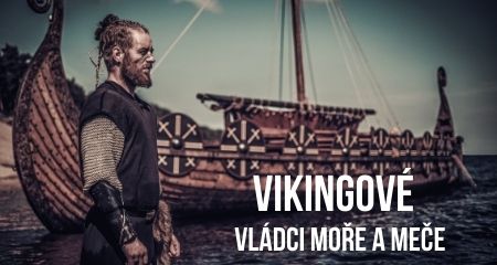 VIKINGOVÉ – VLÁDCI MOŘE A MEČE