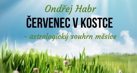 Ondřej Habr: Červenec v kostce - astrologický souhrn měsíce