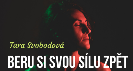 Tara Svobodová: BERU SI SVOU SÍLU ZPĚT