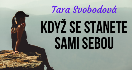 Tara Svobodová: KDYŽ SE STANETE SAMI SEBOU