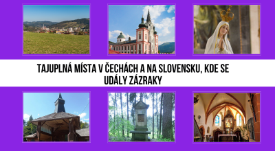 Tajuplná místa v Čechách a na Slovensku, kde se udály zázraky